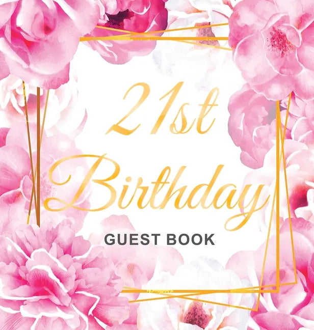 21st Birthday Guest Book: Keepsake Gift for Men and Women Turning 21 - Hardback with Cute Pink Roses Themed Decorations & Supplies, Personalized Wishe - Hardcover