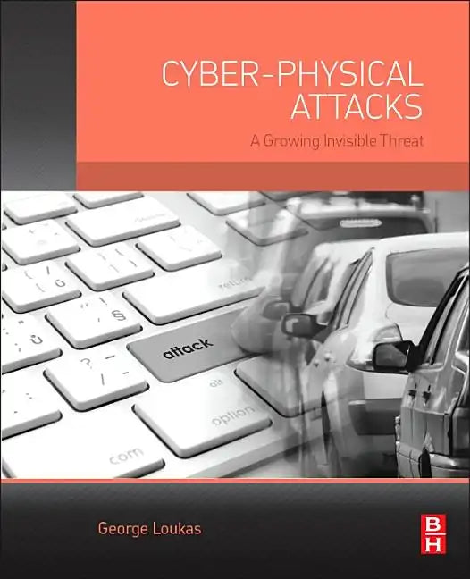 Cyber-Physical Attacks: A Growing Invisible Threat - Paperback