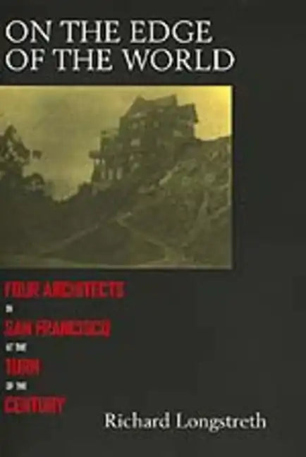 On the Edge of the World: Four Architects in San Francisco - Paperback