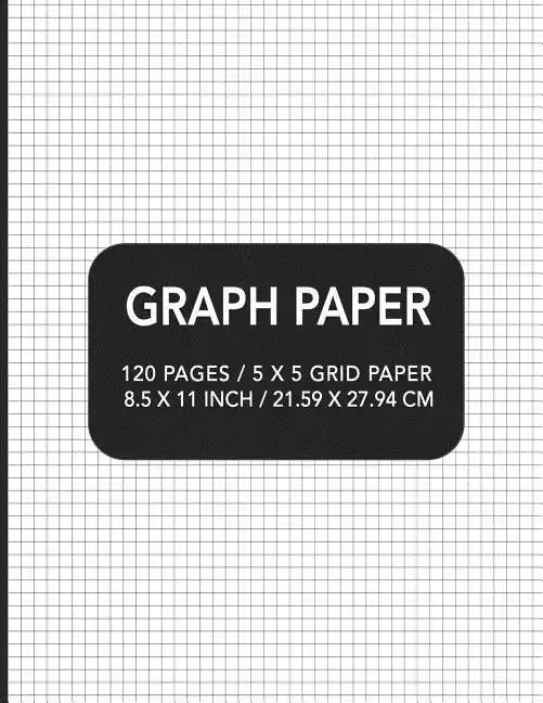 Graph Paper: 120 pages / 5 x 5 Grid Paper 8.5 x 11 Inch / 21.59 x 27.94 cm - Paperback