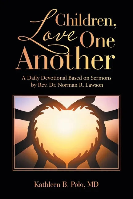 Children, Love One Another: A Daily Devotional Based on Sermons by Rev. Dr. Norman R. Lawson - Paperback