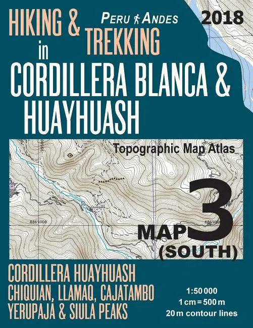 Hiking & Trekking in Cordillera Blanca & Huayhuash Map 3 (South) Cordillera Huayhuash, Chiquian, Llamaq, Cajatambo, Yerupajá & Siula Peaks Topographic - Paperback