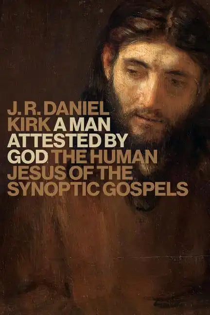 A Man Attested by God: The Human Jesus of the Synoptic Gospels - Paperback