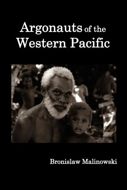 Argonauts of the Western Pacific; An Account of Native Enterprise and Adventure in the Archipelagoes of Melanesian New Guinea. - Paperback