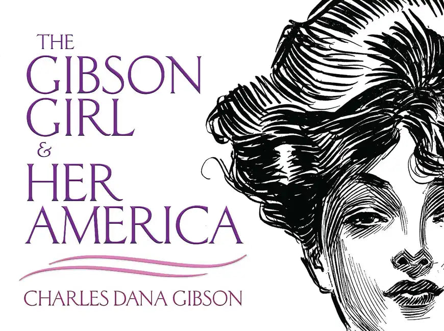 The Gibson Girl and Her America: The Best Drawings of Charles Dana Gibson - Paperback