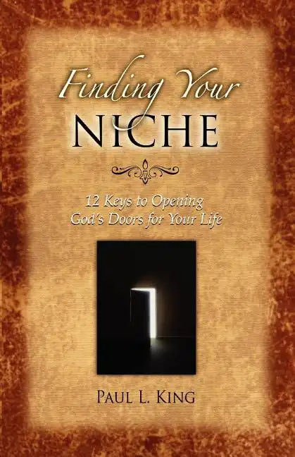Finding Your Niche: 12 Keys to Opening God's Doors for Your Life - Paperback