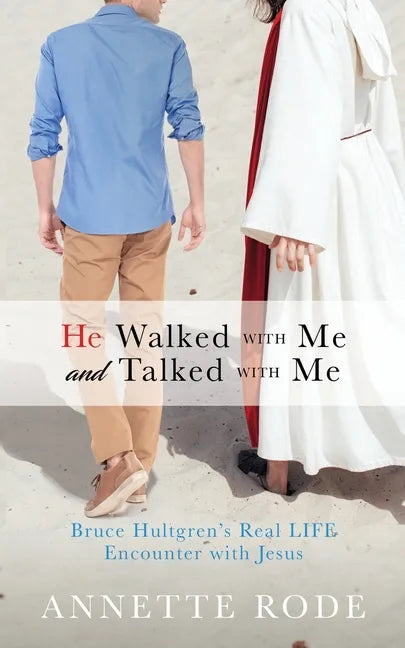 He Walked with Me and Talked with Me: Bruce Hultgren's Real LIFE Encounter with Jesus - Paperback