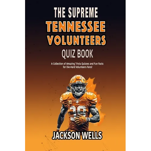 Tennessee Volunteers: The Supreme quiz and trivia book on the University of Tennessee Football team THE VOLS - Paperback