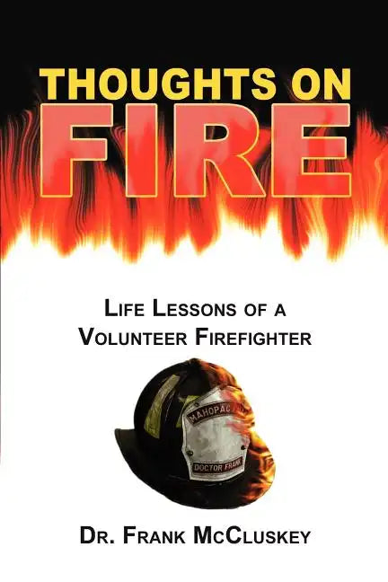 Thoughts on Fire: Life Lessons of a Volunteer Firefighter - Paperback