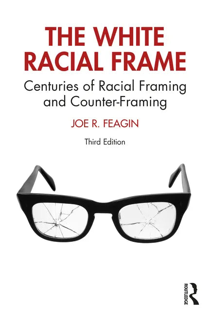 The White Racial Frame: Centuries of Racial Framing and Counter-Framing - Paperback