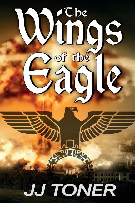 The Wings of the Eagle: (A WW2 Spy Thriller) - Paperback