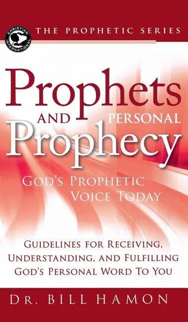 Prophets and Personal Prophecy: God's Prophetic Voice Today: Guidelines for Receiving, Understanding, and Fulfilling God's Personal Word to You - Hardcover