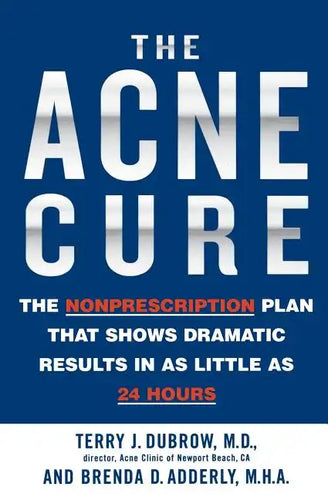 The Acne Cure: The Nonprescription Plan That Shows Dramatic Results in as Little as 24 Hours - Paperback