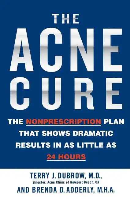 The Acne Cure: The Nonprescription Plan That Shows Dramatic Results in as Little as 24 Hours - Paperback