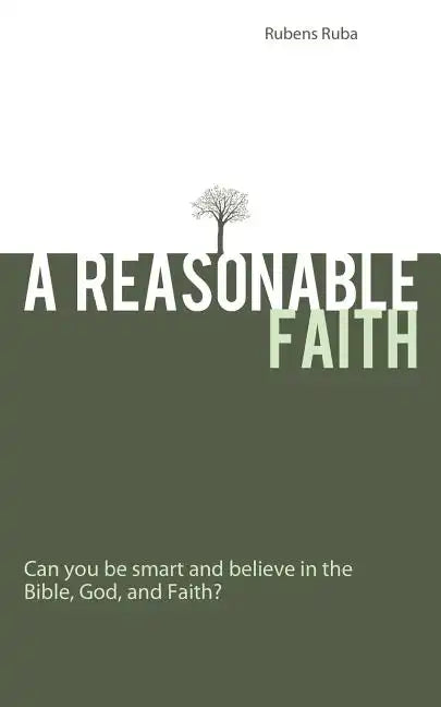 A Reasonable Faith: Can You Be Smart and Believe in the Bible, God, and Faith? - Paperback
