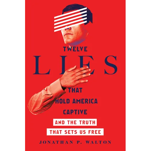 Twelve Lies That Hold America Captive: And the Truth That Sets Us Free - Paperback