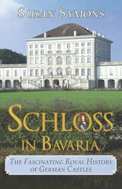 Schloss in Bavaria: The Fascinating Royal History of German Castles - Paperback