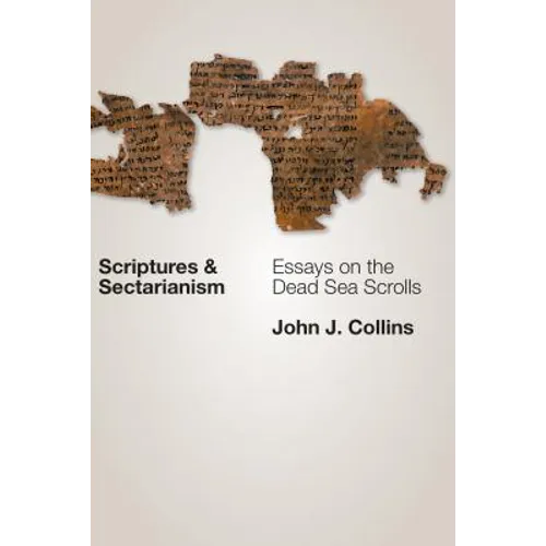 Scriptures and Sectarianism: Essays on the Dead Sea Scrolls - Paperback