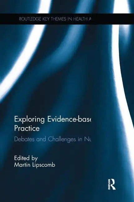 Exploring Evidence-Based Practice: Debates and Challenges in Nursing - Paperback