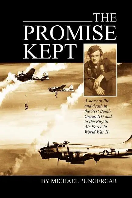 The Promise Kept: A story of life and death in the 91st Bomb Group (H) and in the Eighth Air Force in World War II - Paperback