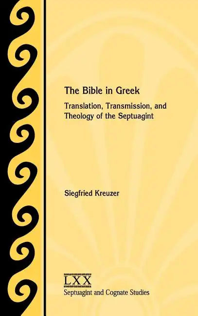 The Bible in Greek: Translation, Transmission, and Theology of the Septuagint - Hardcover