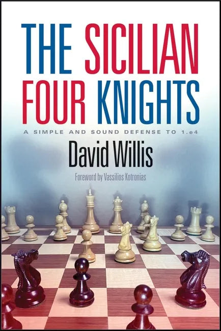 The Sicilian Four Knights: A Simple and Sound Defense to 1.E4 - Paperback