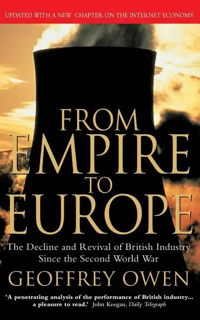 From Empire to Europe: The Decline and Revival of British Industry Since the Second World War - Paperback