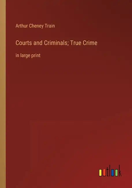 Courts and Criminals; True Crime: in large print - Paperback