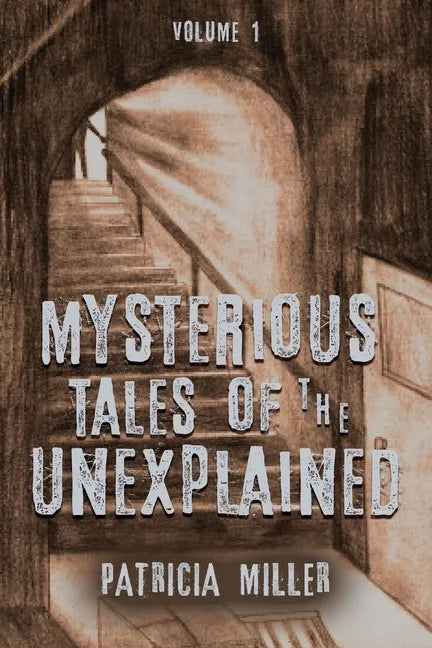 Mysterious Tales of the Unexplained: Volume I - Paperback