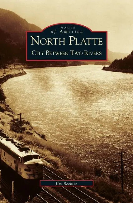 North Platte: City Between Two Rivers - Hardcover