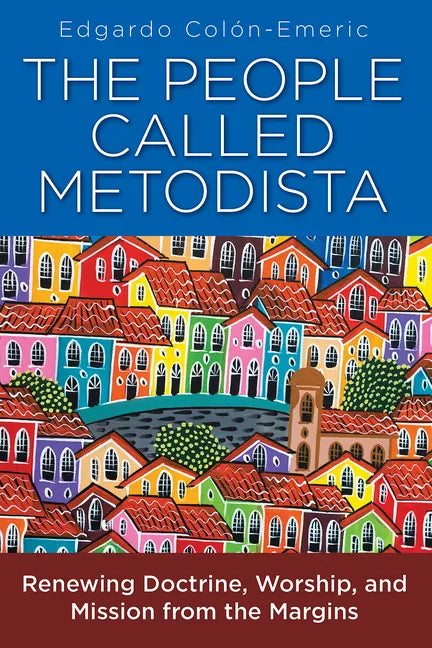 The People Called Metodista: Renewing Doctrine, Worship, and Mission from the Margins - Paperback