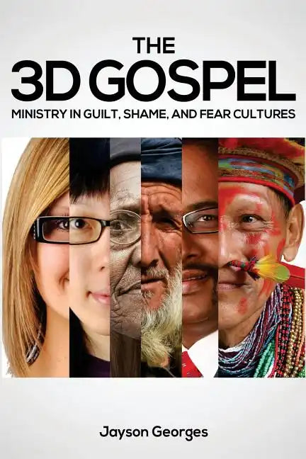 The 3D Gospel: Ministry in Guilt, Shame, and Fear Cultures - Paperback