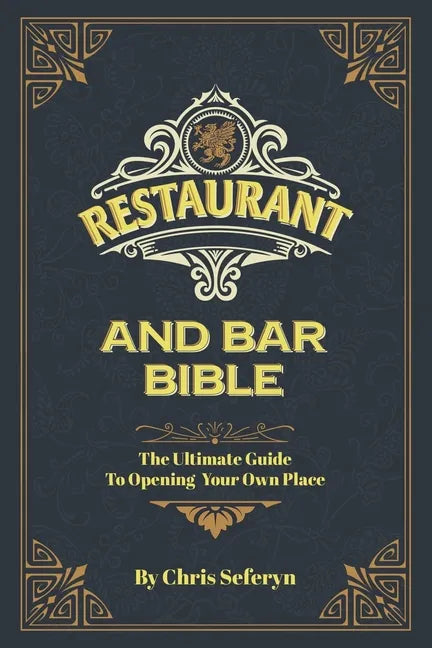 Restaurant and Bar Bible: The Ultimate Guide to Opening a Restaurant or Bar - Paperback