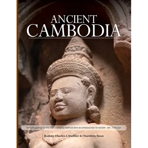 Ancient Cambodia: A Photo Journey and Archaeological Guide - Paperback