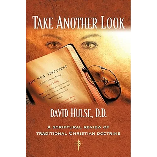 Take Another Look: A Scriptural Review of Traditional Christian Doctrine - Paperback