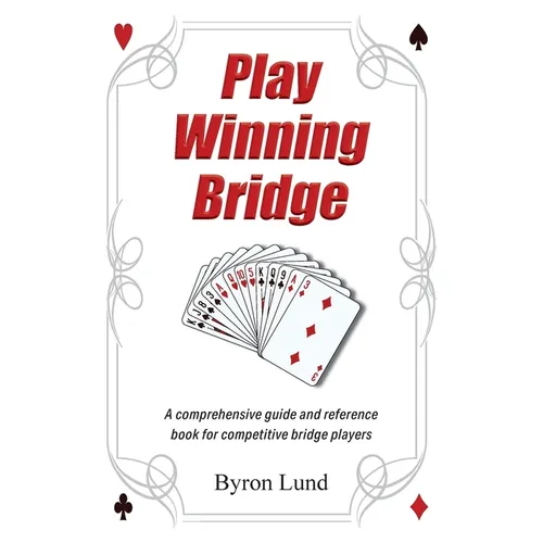 Play Winning Bridge: A comprehensive guide and reference book for competitive bridge players - Paperback
