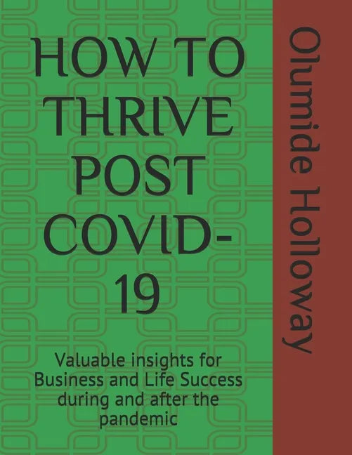 How to Thrive Post Covid-19: Valuable insights for Business and Life Success during and after the pandemic - Paperback