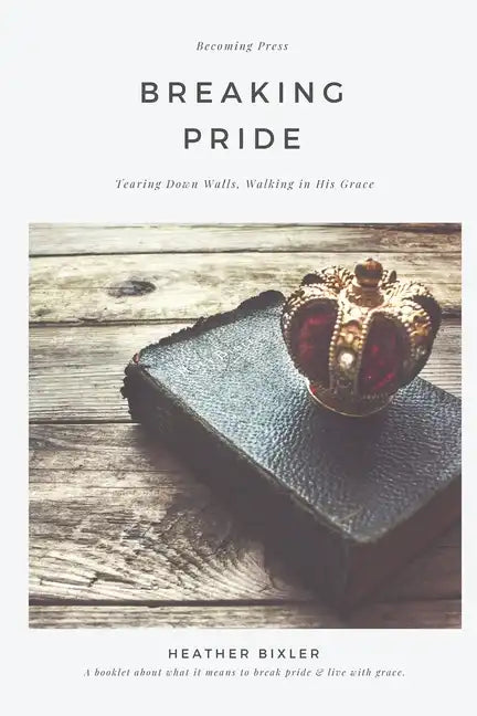 Breaking Pride - Tearing Down Walls, Walking in His Grace - Paperback