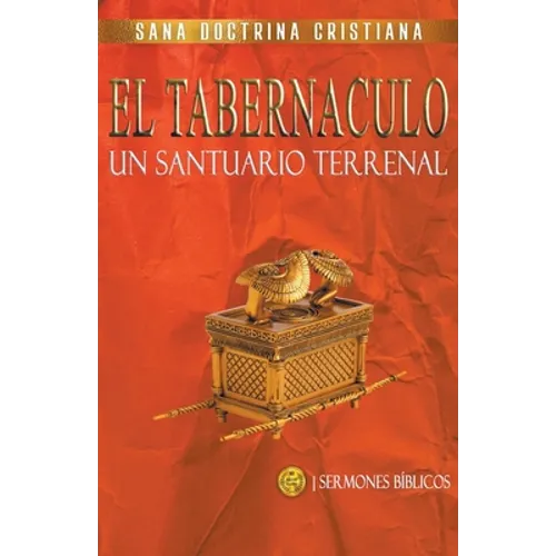 El Tabernáculo: Un santuario Terrenal - Paperback