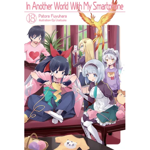 In Another World with My Smartphone: Volume 18 (Light Novel): Volume 18 - Paperback