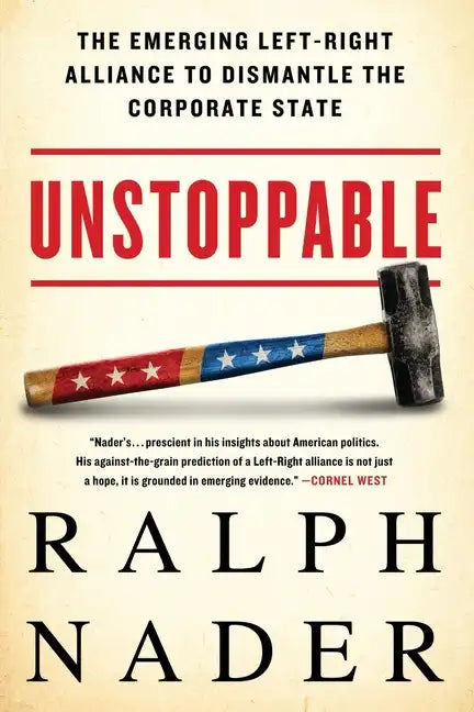 Unstoppable: The Emerging Left-Right Alliance to Dismantle the Corporate State - Paperback