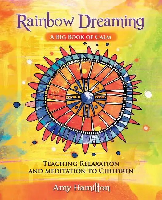 Rainbow Dreaming-A Big Book of Calm: Teaching Relaxation and Meditation to Children - Paperback