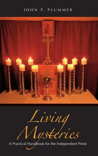 Living Mysteries: A Practical Handbook for the Independent Priest - Hardcover