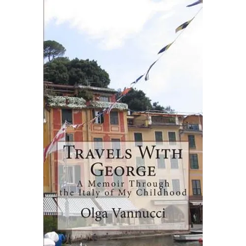 Travels With George: A Memoir Through the Italy of My Childhood - Paperback