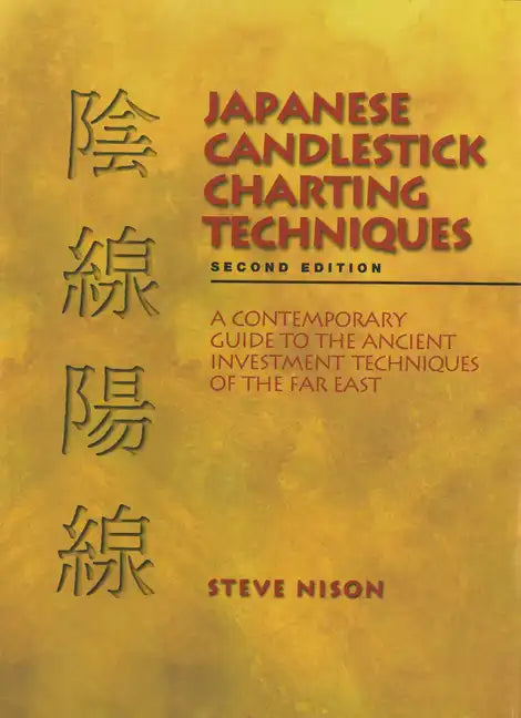Japanese Candlestick Charting Techniques: A Contemporary Guide to the Ancient Investment Techniques of the Far East, Second Edition - Hardcover