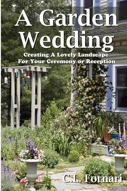 A Garden Wedding: Creating A Lovely Landscape for Your Ceremony or Reception - Paperback