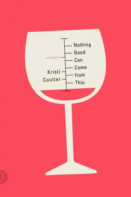 Nothing Good Can Come from This: Essays - Paperback