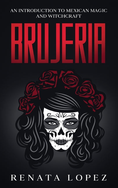 Brujeria: An Introduction to Mexican Magic and Witchcraft - Hardcover