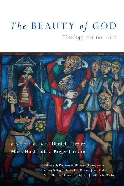 The Beauty of God: Theology and the Arts - Paperback