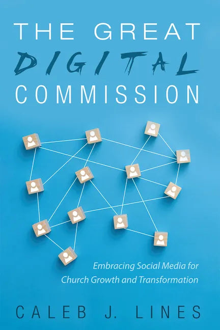 The Great Digital Commission: Embracing Social Media for Church Growth and Transformation - Paperback